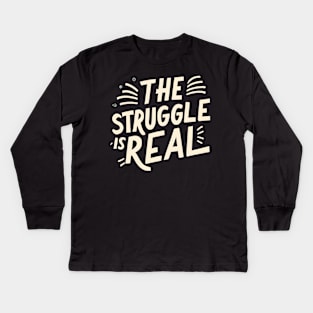 The struggle is real Kids Long Sleeve T-Shirt
